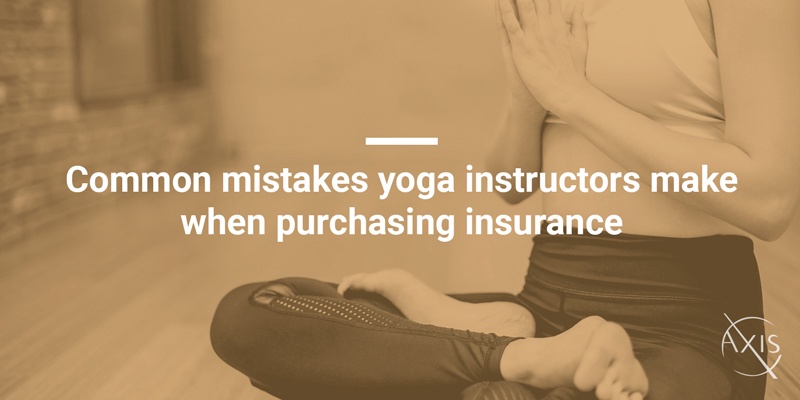 Axis_Blog_Common-mistakes-yoga-instructors-make-when-purchasing-insurance