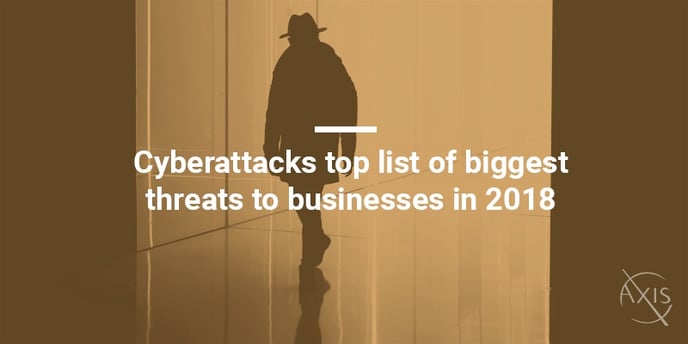 Axis_Blog_Cyberattacks-top-list-of-biggest-threats-to-businesses-in-2018.jpg