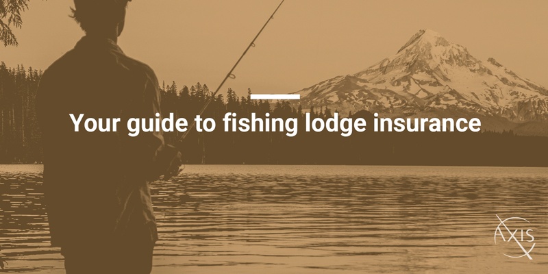 Axis_Blog_Your-Guide-to-Fishing-Lodge-Insurance